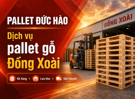 Dịch vụ cung cấp pallet gỗ Đồng Xoài uy tín cho doanh nghiệp